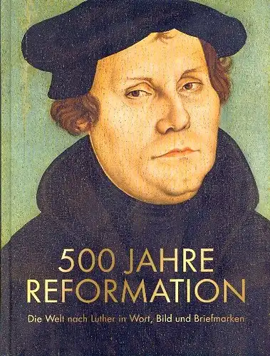 500 Jahre Reformation. Die Welt nach Luther in Wort, Bild und Briefmarken [mit einliegenden postfrischen Briefmarken "Wartburg" (DDR, 1961) und "Thesenanschlag" (Bundespost, 1967)]. 