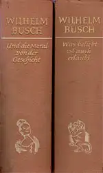 Sämtliche Werke und eine Auswahl der Skizzen und Gemälde in zwei Bänden. Band 1: Und die Moral von der Geschicht, Band 2: Was beliebt ist auch erlaubt. 