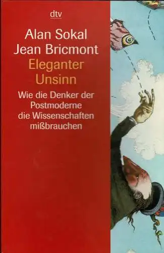 Eleganter Unsinn. Wie die Denker der Postmoderne die Wissenschaften mißbrauchen. 