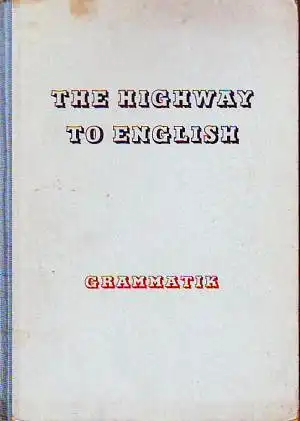 The Highway to English. Kurzgefa?te Grammatik des heutigen Englisch. 