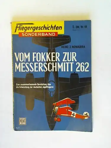 Vom Fokker zur Messerschmitt 262. Eine zusammenfassende Darstellung ber die Entwicklung der deutschen Jagdfliegerei (Fliegergeschichten, Sonderband Nr. 48). 