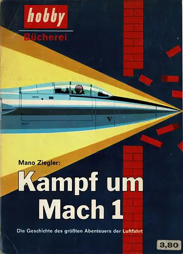 Kampf um Mach 1. Die Geschichte des gr??ten Abenteuers der Luftfahrt. 