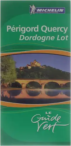 Guide vert Michelin. Périgord Quercy, Dordogne, Lot. 