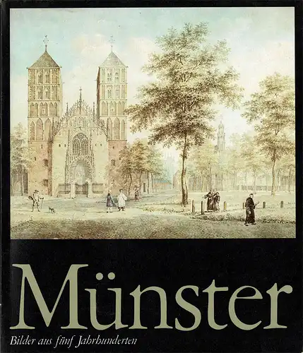 M?nster. Bilder aus f?nf Jahrhunderten. Westf?lisches Landesmuseum f?r Kunst und Kulturgeschichte M?nster, 1977. 