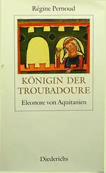 K?nigin der Troubadoure. Eleonore von Aquitanien. 