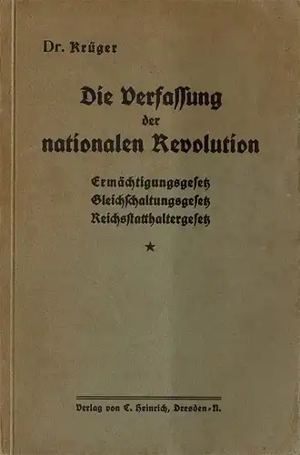 Die Verfassung der nationalen Revolution. Erm?chtigungsgesetz, Gleichschaltungsgesetz, Reichsstatthaltergesetz. 