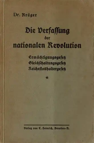 Die Verfassung der nationalen Revolution. Ermächtigungsgesetz, Gleichschaltungsgesetz, Reichsstatthaltergesetz. 