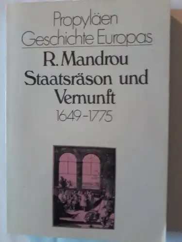 Staatsräson und Vernunft 1649-1775 [= Propyläen Geschichte Europas, Bd. 3]. 