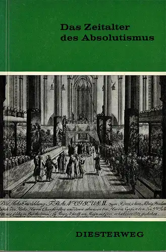 Das Zeitalter des Absolutismus. Bilder aus der Weltgeschichte. Historische Szenen, Quellen und Begriffe, Heft 8. 