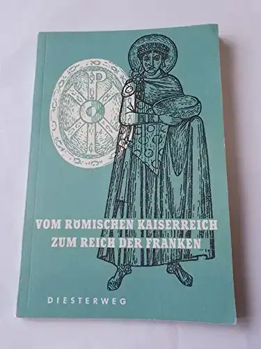 Vom r?mischen Kaiserreich zum Reich der Franken. Bilder aus der Weltgeschichte. Historische Szenen, Quellen und Begriffe, Heft 8. 