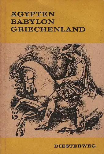 Ägypten, Babylon, Griechenland. Bilder aus der Weltgeschichte. Historische Szenen, Quellen und Begriffe, Heft 1. 