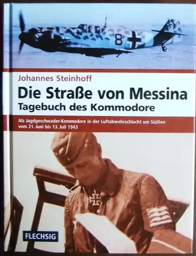 Die Straße von Messina. Tagebuch des Kommodore [als Jagdgeschwader-Kommodore in der Luftabwehrschlacht um Sizilien vom 21. Juni bis 13. Juli 1943]. 