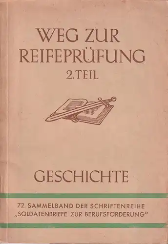 Weg zur Reifepr?fung 2. Teil, Geschichte. 72. Sammelband der Schriftenreihe "Soldatenbriefe zur Berufsf?rderung". 