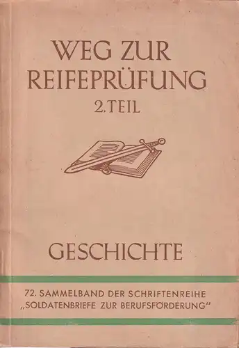 Weg zur Reifeprüfung 2. Teil, Geschichte. 72. Sammelband der Schriftenreihe "Soldatenbriefe zur Berufsförderung". 