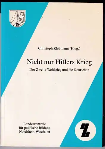 Nicht nur Hitlers Krieg. Der Zweite Weltkrieg und die Deutschen. 