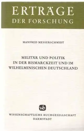 Milit?r und Politik in der Bismarckzeit und im wilhelminischen Deutschland (Ertr?ge der Forschung, Bd. 43). 