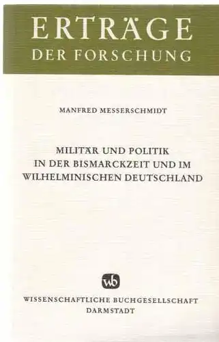 Militär und Politik in der Bismarckzeit und im wilhelminischen Deutschland (Erträge der Forschung, Bd. 43). 