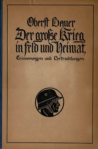 Der groáe Krieg in Feld und Heimat. Erinnerungen und Betrachtungen von Oberst Bauer. 