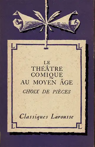 Le théâtre comique au Moyen Âge. Choix de pièces. 