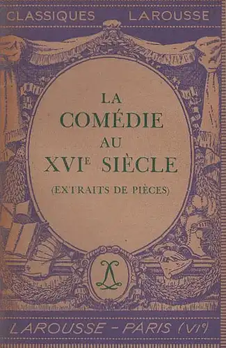 La Comédie au XVIe Siècle. Extraits de pièces. 