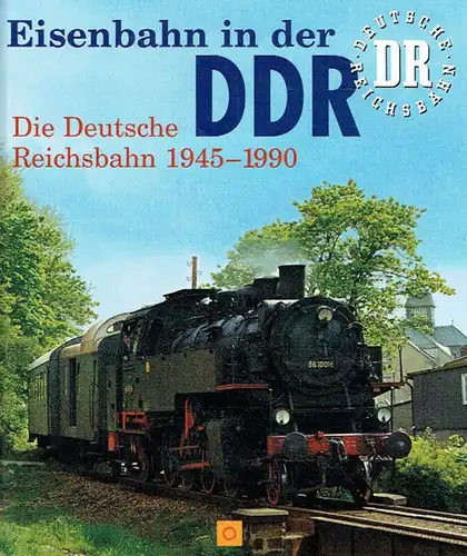 Eisenbahn in der DDR. Die Deutsche Reichsbahn 1945-1990. 