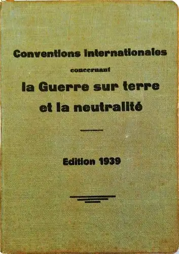 Conventions internationales concernant la guerre sur terre et la neutralit?. ?dition 1939. 