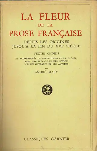 La fleur de la poésie française depuis les origines jusqu'a la fin du XVIe siècle. Textes choisis et accompagnés de traductions et de gloses, avec une préface et des notices sur les ouvrages et les auteurs. 