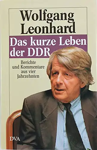 Das kurze Leben der DDR. Berichte und Kommentare aus vier Jahrzehnten. 
