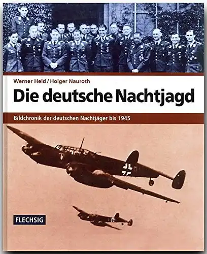 Die deutsche Nachtjagd. Bildchronik der deutschen Nachtj?ger bis 1945. 