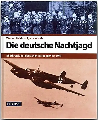 Die deutsche Nachtjagd. Bildchronik der deutschen Nachtjäger bis 1945. 