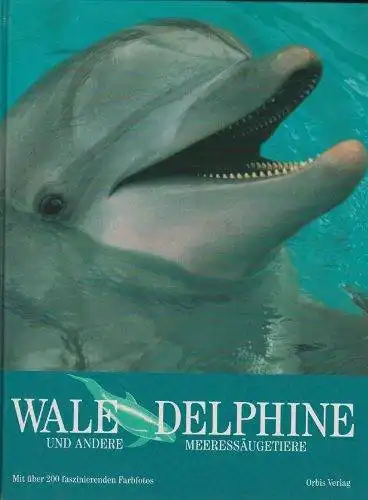 Die Tiere der Welt. Wale, Delphine und andere Meeressäugetiere. 