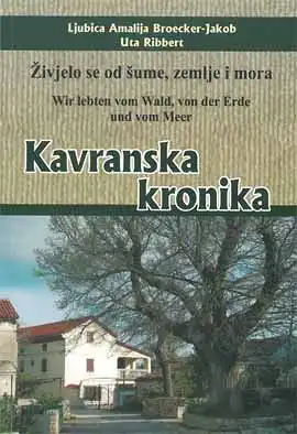 Kavranska kronika. Wir lebten vom Wald, von der Erde und vom Meer. 