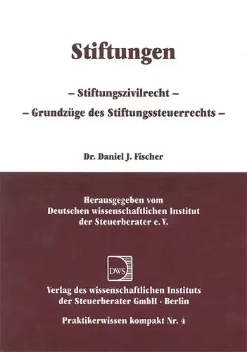 Stiftungen. Stiftungszivilrecht. Grundz?ge des Stiftungssteuerrechts. Praktikerwissen kompakt Nr.4. 