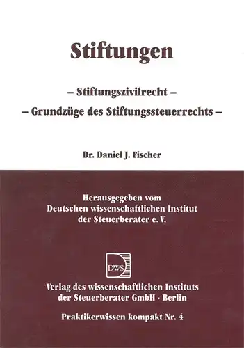 Stiftungen. Stiftungszivilrecht. Grundzüge des Stiftungssteuerrechts. Praktikerwissen kompakt Nr.4. 