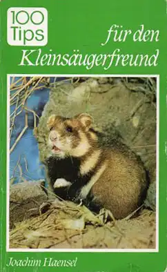 100 Tips für den Kleinsäugerfreund (Berliner Tierpark-Buch Nr. 34). 