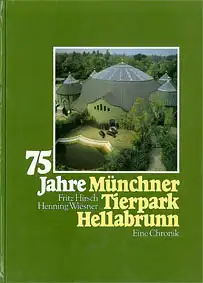 75 Jahre Münchner Tierpark Hellabrunn. Eine Chronik. 