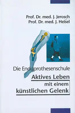 Die Endoprothesenschule. Aktives Leben mit einem k?nstlichen Gelenk. 