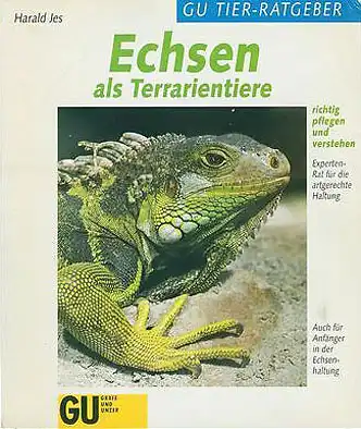 Echsen als Terrarientiere: Richtig pflegen und verstehen. Experten-Rat fr die artgerechte Haltung. 3. Auflage. 