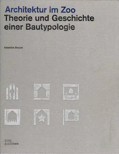 Architektur im Zoo. Theorie und Geschichte einer Bautypologie. 
