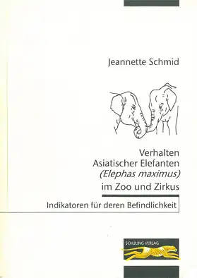 Verhalten Asiatischer Elefanten (Elephas maximus) im Zoo und Zirkus. Indikatoren f?r deren Befindlichkeit. 