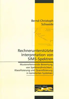 Rechnerunterstützte Interpretation von SIMS-Spektren - Mustererkennende Bewertung von Spektrenähnlichkeit, Klassifizierung und Quantifizierung in korrelierten Systemen. 