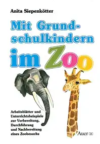 Mir Grundschulkindern im Zoo, Arbeitsblätter und Unterrichtsbeispiele zur Vorbereitung, Durchführung und Nachbereitung eines Zoobesuchs. 