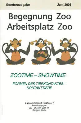 Begegnung Zoo - Arbeitsplatz Zoo. Zootime - Showtime. Formen des Tierkontaktes - Kontakttiere. Sonderausgabe Juni 2005. 