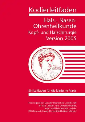 Kodierleitfaden Hals-, Nasen- Ohrenheilkunde. Kopf- und Halschirurgie. Version 2005 Ein Leitfaden f?r die klinische Praxis. 