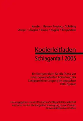 Kodierleitfaden Schlaganfall 2005. Kompendium für die Praxis zur leistungsorientierten Abbildung der Schlaganfallversorgung im deutschen DRG System. 