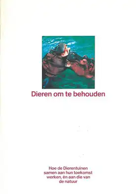 Dieren om te behouden; Hoe de Dierentuinen samen aan hun toekomst werken, én aan die van de natuur. 