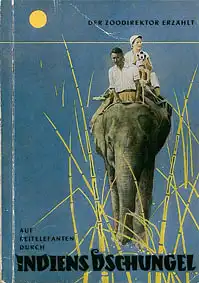Der Zoodirektor erzählt, Auf Reitelefanten durch Indiens Dschungel. 