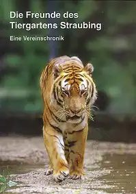 Die Freunde des Tiergartens Straubing. Eine Vereinschronik. 