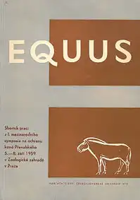 Equus. Arbeiten des I. internationalen Symposiums zur Rettung des Przewalski-Pferdes, welches von dem zoologischen Garten Prag vom 5. bis 8. September 1959 veranstaltet wurde. 