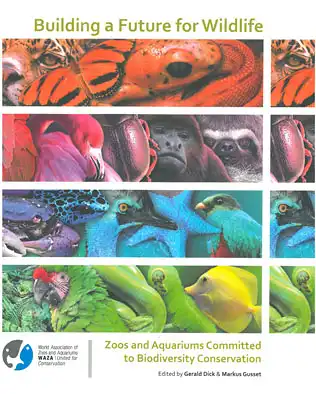 Building a Future for Wildlife - Zoos and Aquariums Committed to Biodiversity Conversation. 
